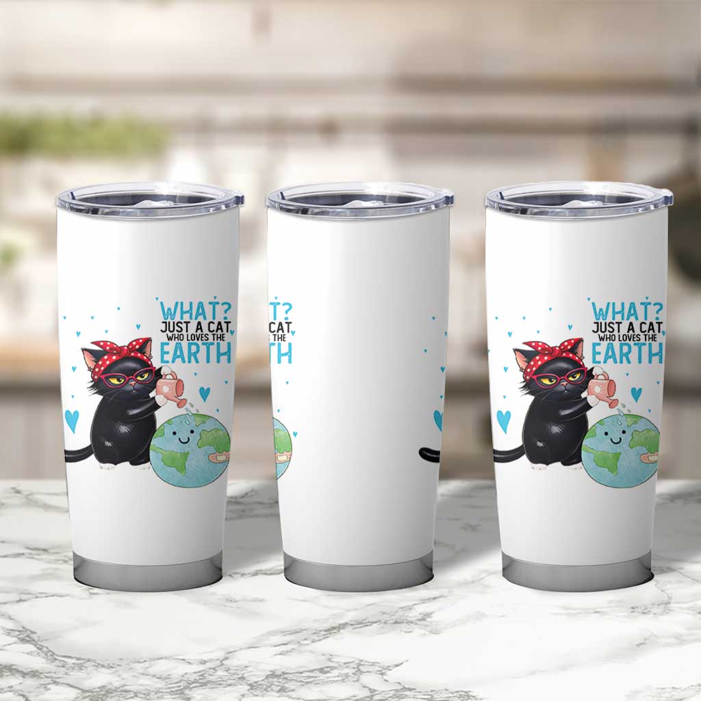 Just A Cat Who Loves The Earth Tumbler Cup Earth Day Cat Lover Gift