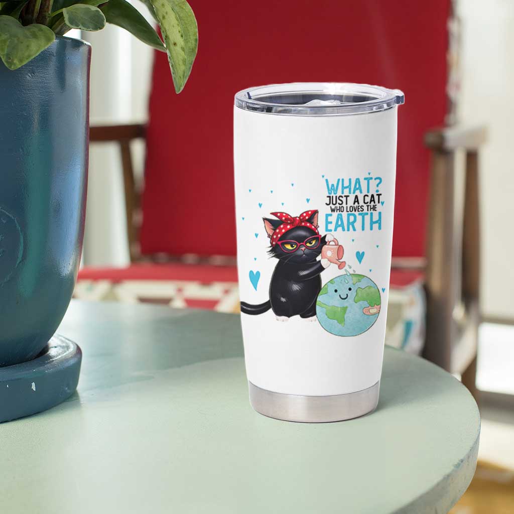 Just A Cat Who Loves The Earth Tumbler Cup Earth Day Cat Lover Gift