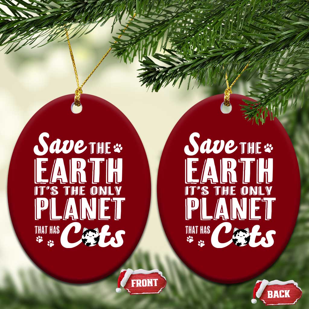 Earth Day Cat Lover Ceramic Ornament Save Earth Its The Only Planet With Cats