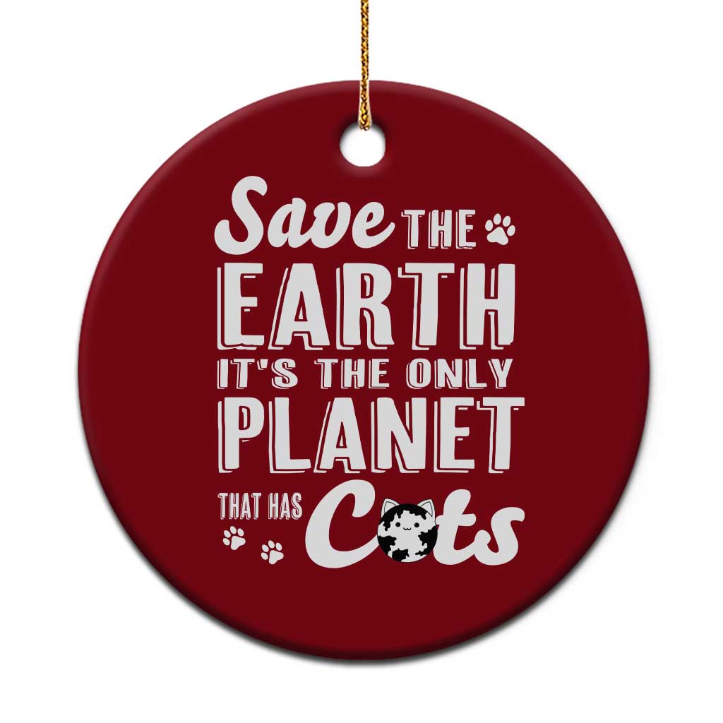 Earth Day Cat Lover Ceramic Ornament Save Earth Its The Only Planet With Cats