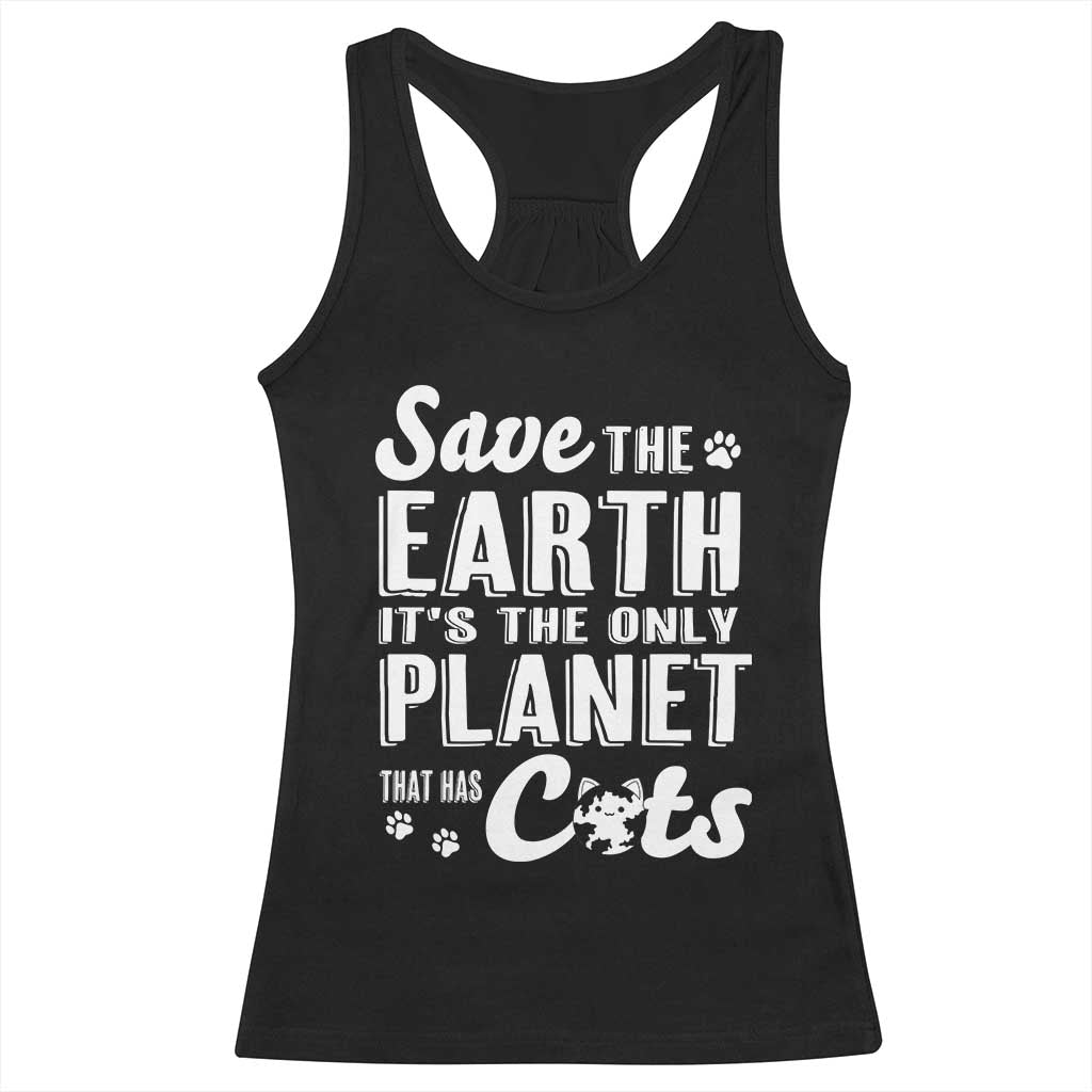 Earth Day Cat Lover Racerback Tank Top Save Earth Its The Only Planet With Cats
