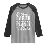 Earth Day Cat Lover Raglan Shirt Save Earth Its The Only Planet With Cats