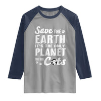 Earth Day Cat Lover Raglan Shirt Save Earth Its The Only Planet With Cats