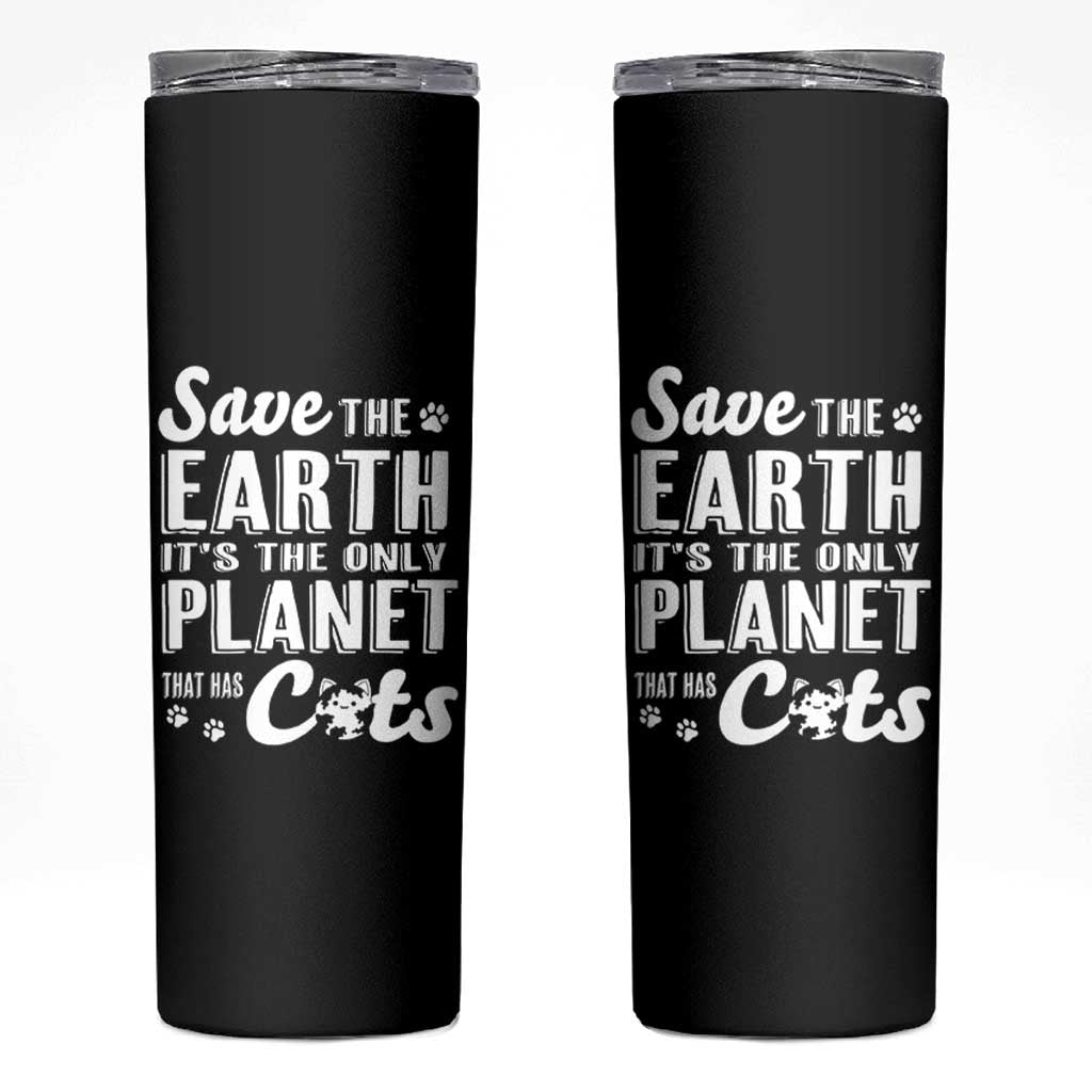 Earth Day Cat Lover Skinny Tumbler Save Earth Its The Only Planet With Cats