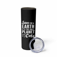 Earth Day Cat Lover Skinny Tumbler Save Earth Its The Only Planet With Cats