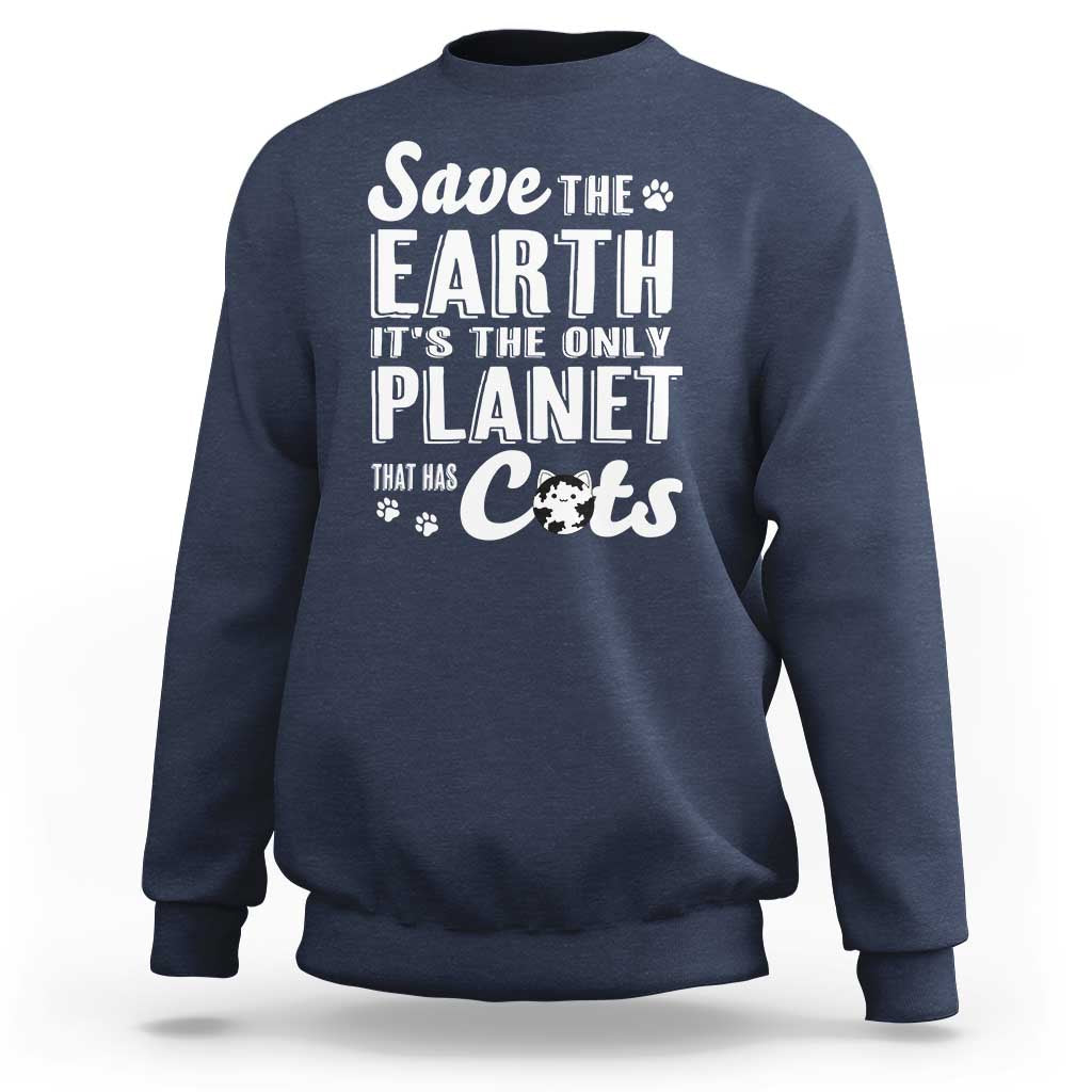 Earth Day Cat Lover Sweatshirt Save Earth Its The Only Planet With Cats