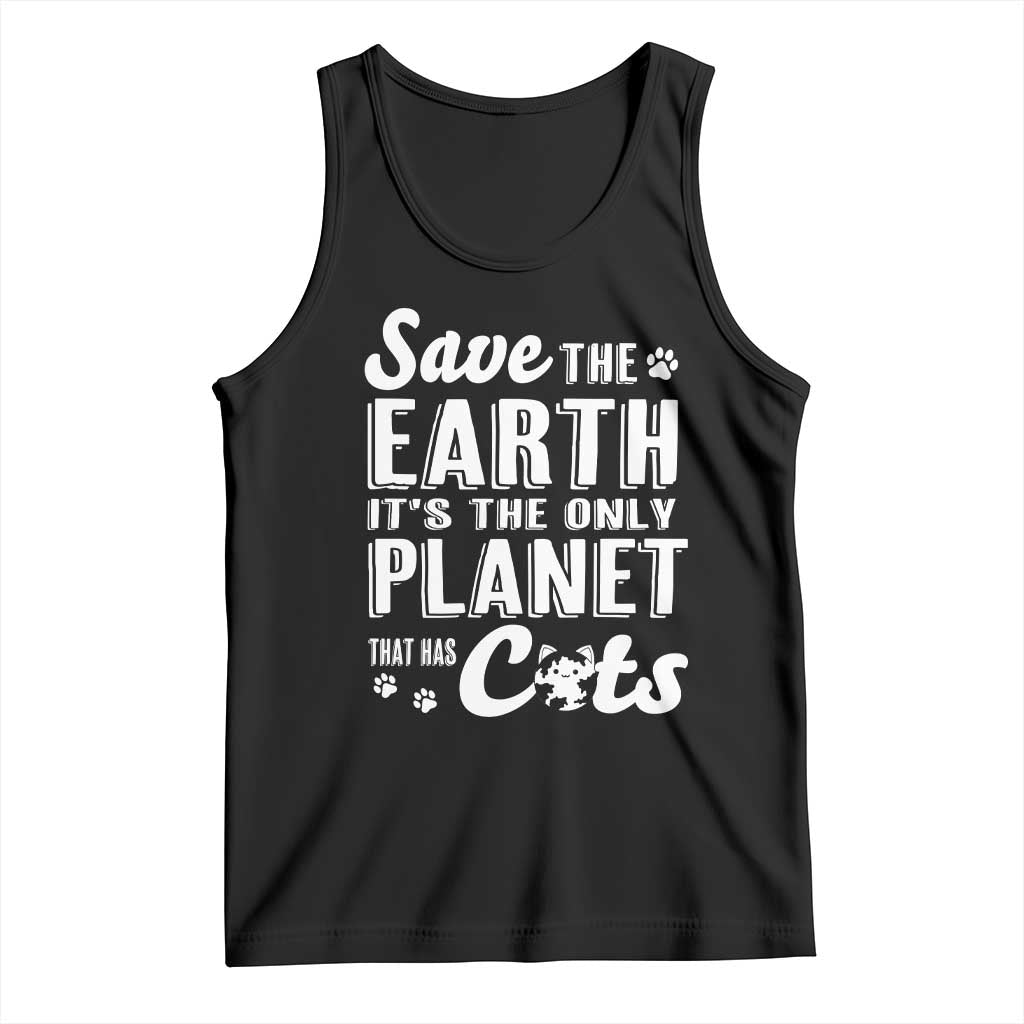 Earth Day Cat Lover Tank Top Save Earth Its The Only Planet With Cats