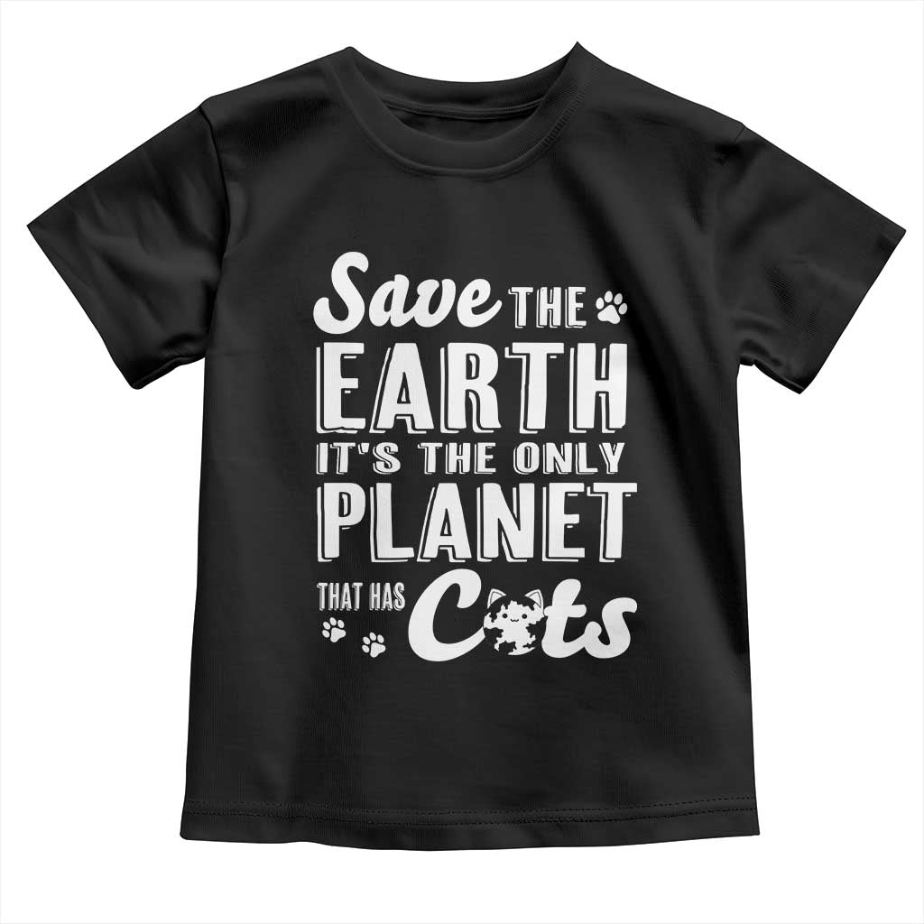 Earth Day Cat Lover Toddler T Shirt Save Earth Its The Only Planet With Cats