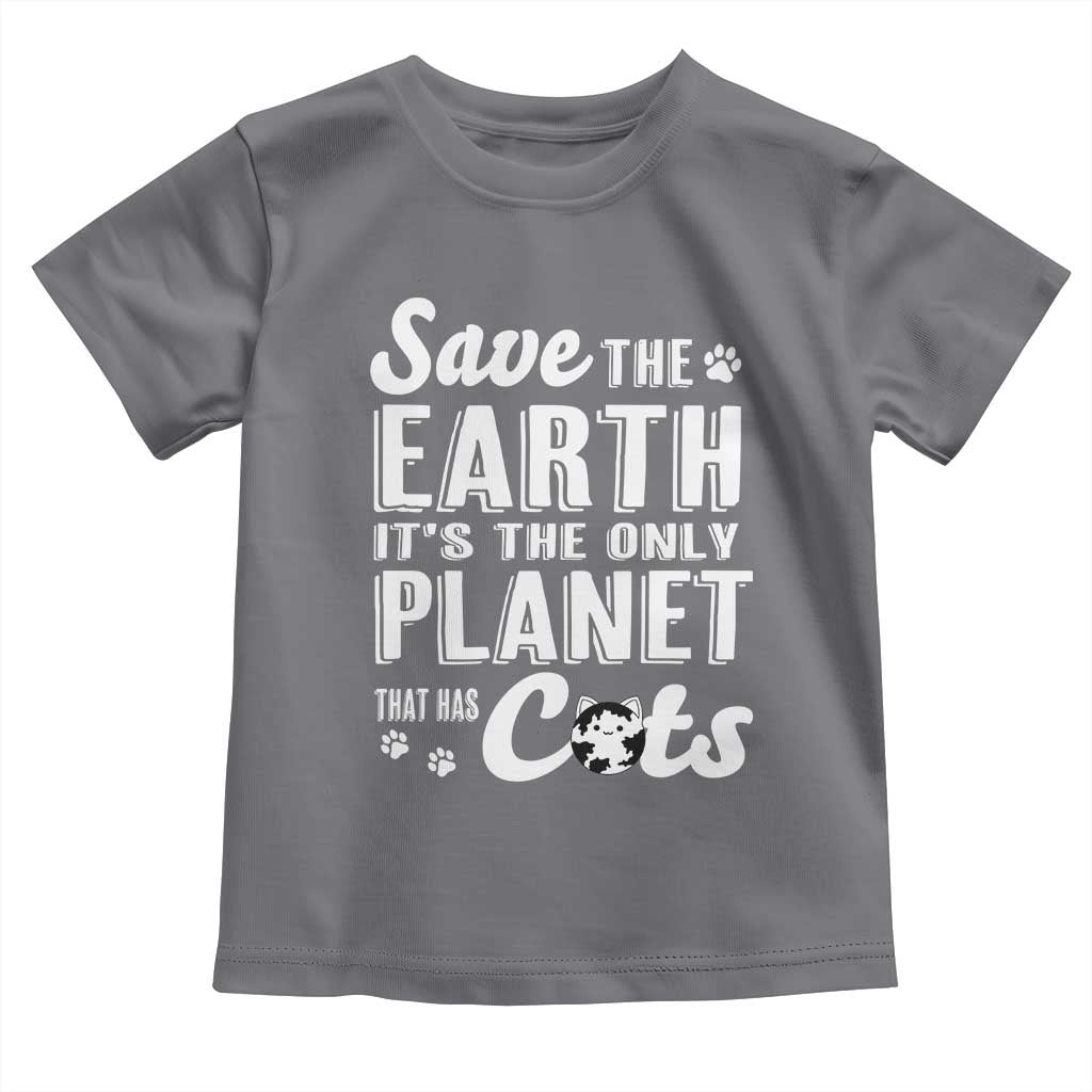 Earth Day Cat Lover Toddler T Shirt Save Earth Its The Only Planet With Cats