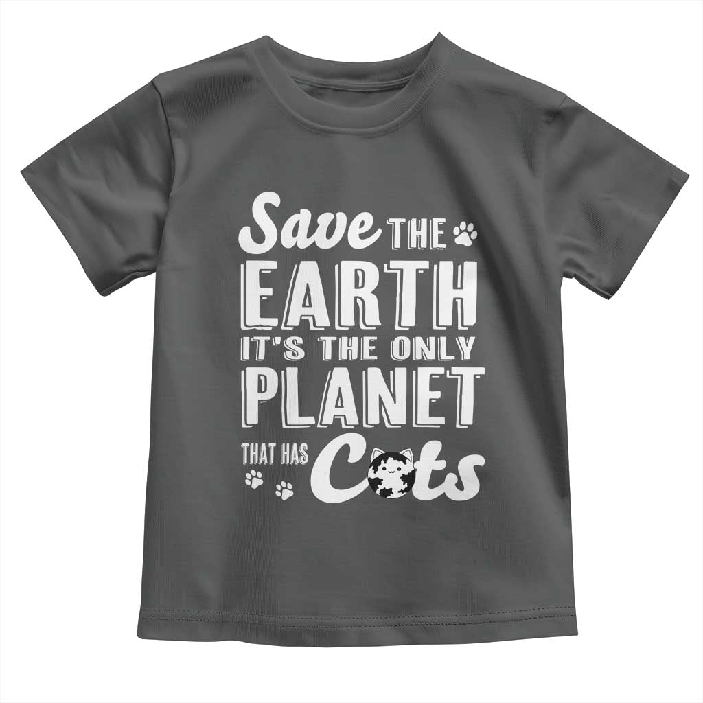 Earth Day Cat Lover Toddler T Shirt Save Earth Its The Only Planet With Cats