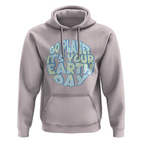 Go Planet It Is Your Earth Day Hoodie Environmental Activism