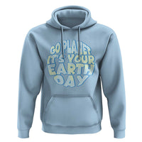 Go Planet It Is Your Earth Day Hoodie Environmental Activism