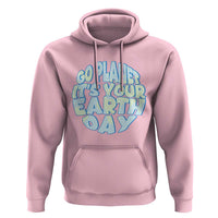 Go Planet It Is Your Earth Day Hoodie Environmental Activism