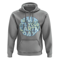 Go Planet It Is Your Earth Day Hoodie Environmental Activism