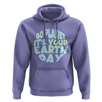 Go Planet It Is Your Earth Day Hoodie Environmental Activism