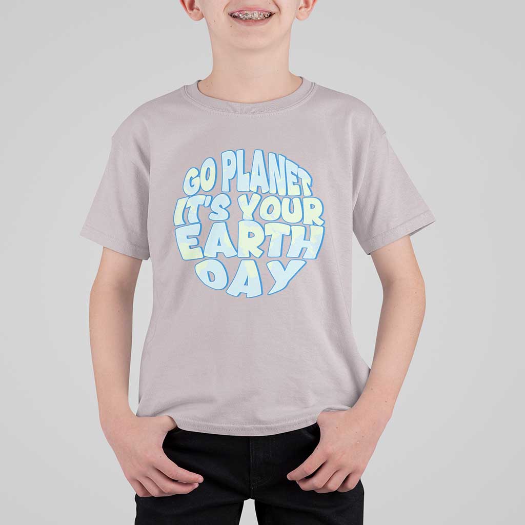Go Planet It Is Your Earth Day T Shirt For Kid Environmental Activism