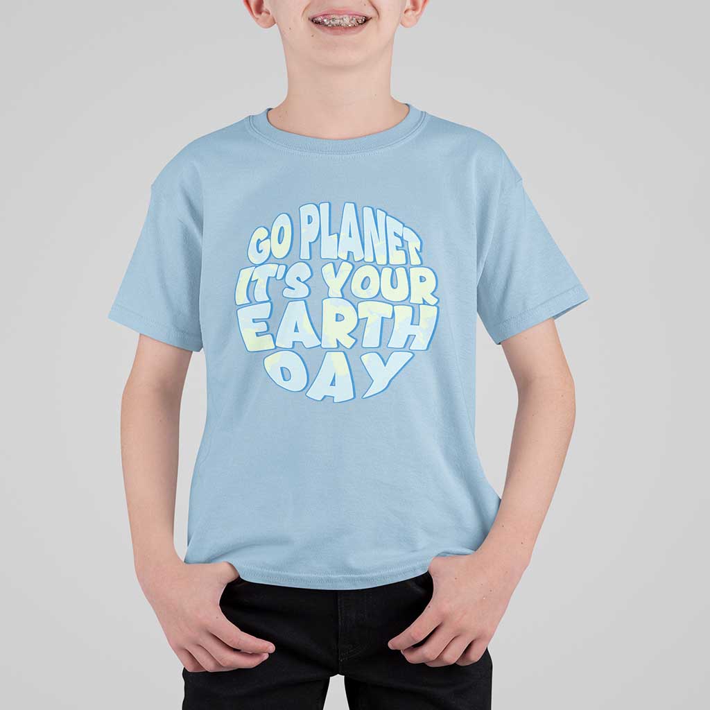 Go Planet It Is Your Earth Day T Shirt For Kid Environmental Activism