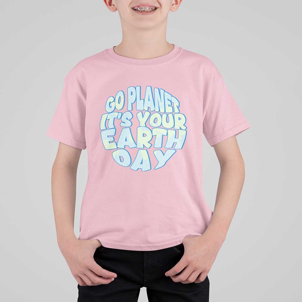 Go Planet It Is Your Earth Day T Shirt For Kid Environmental Activism