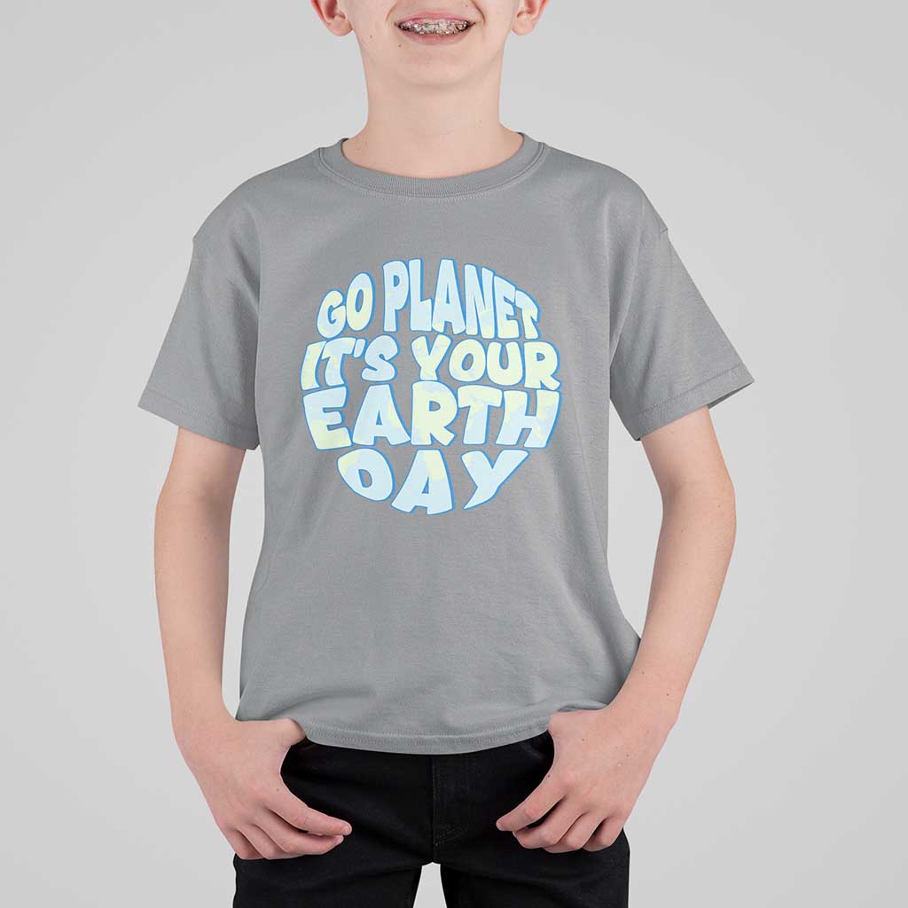 Go Planet It Is Your Earth Day T Shirt For Kid Environmental Activism