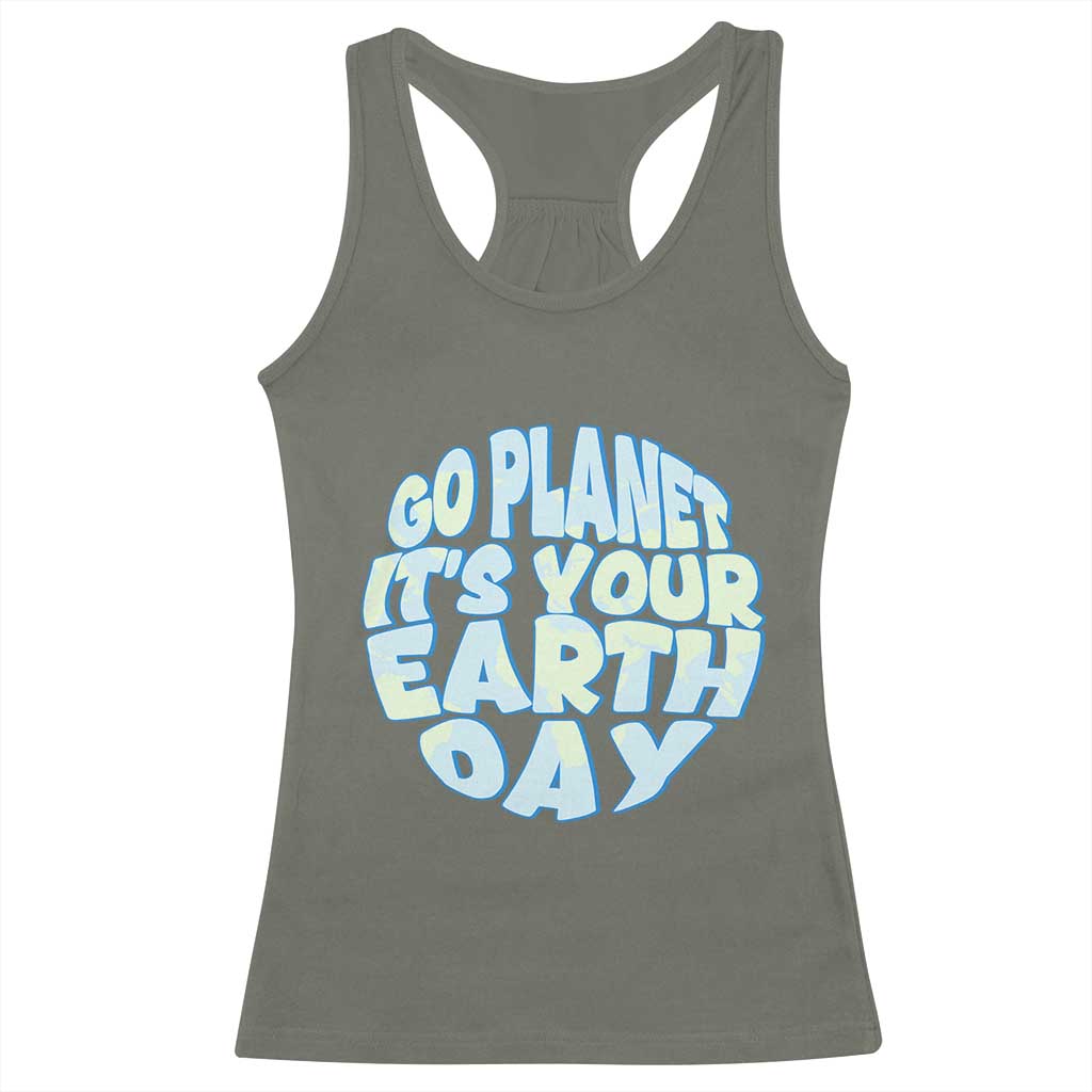 Go Planet It Is Your Earth Day Racerback Tank Top Environmental Activism