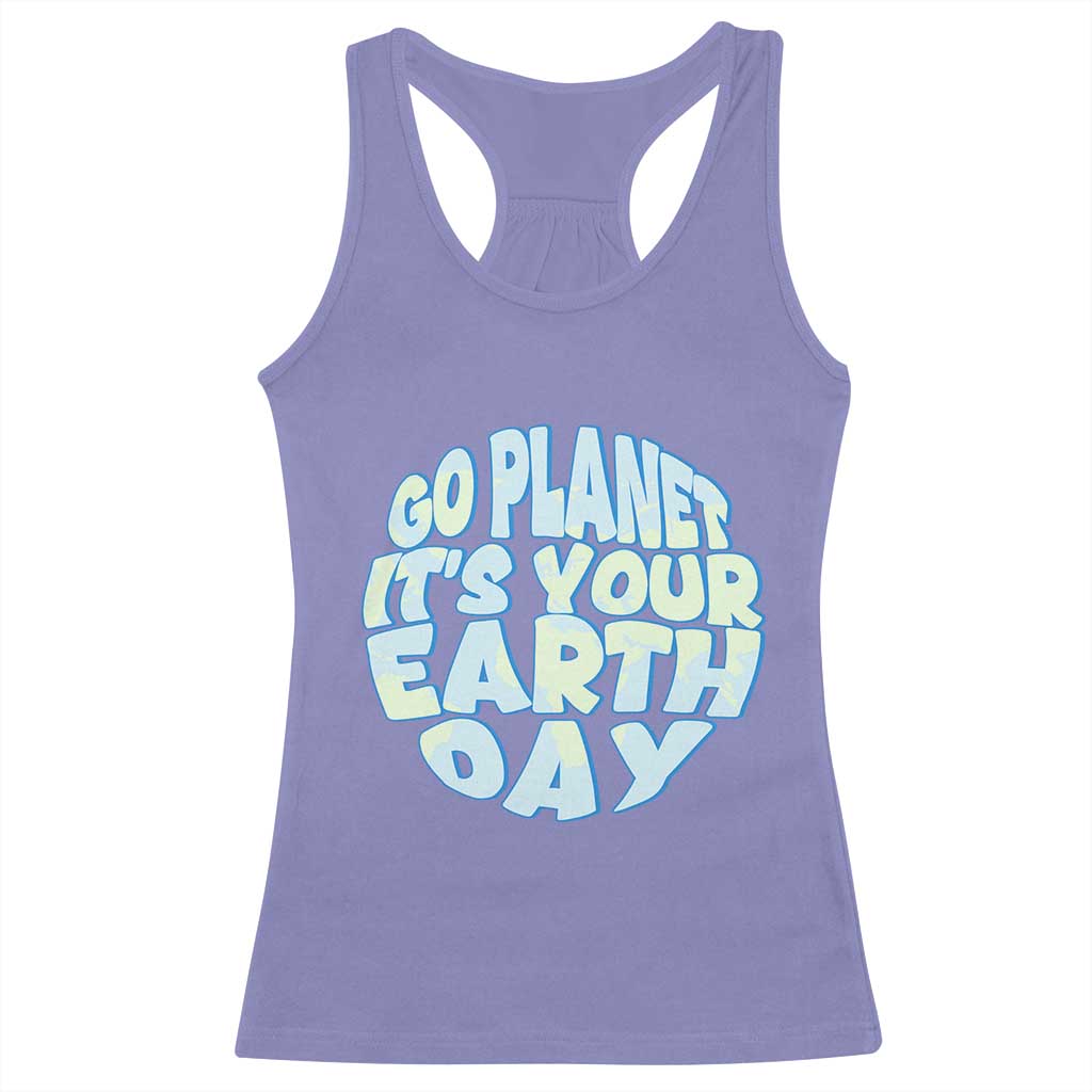 Go Planet It Is Your Earth Day Racerback Tank Top Environmental Activism