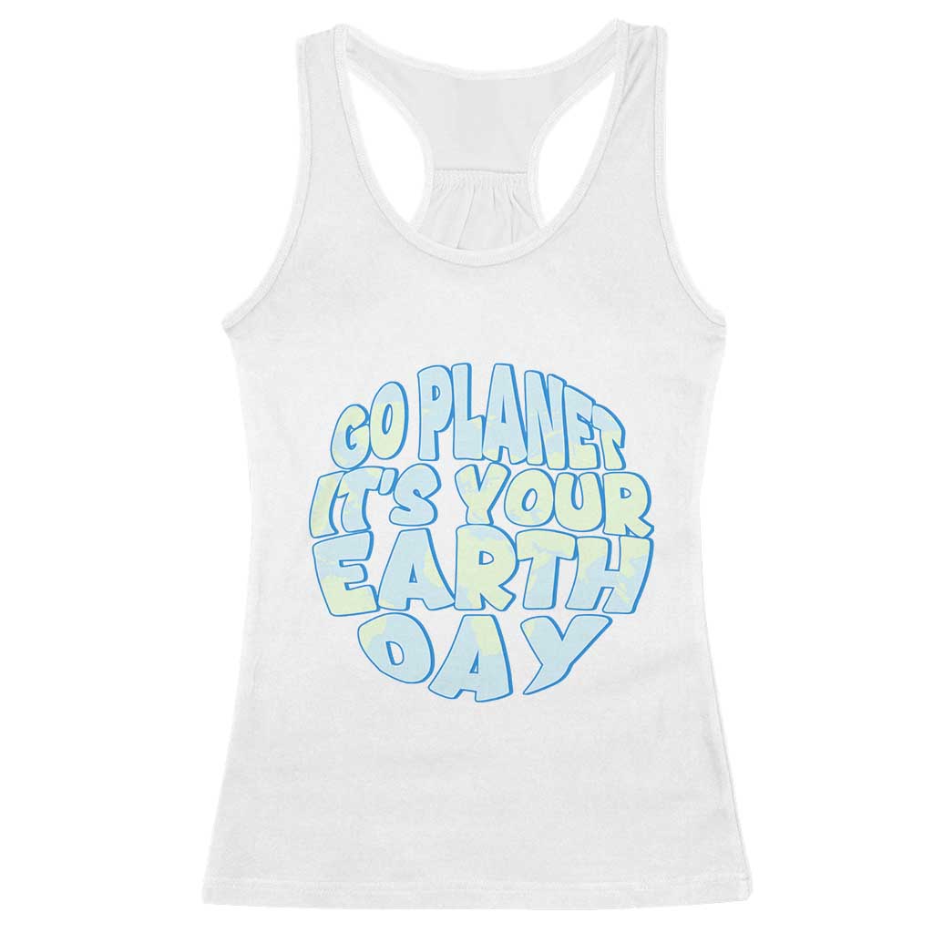 Go Planet It Is Your Earth Day Racerback Tank Top Environmental Activism
