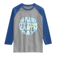 Go Planet It Is Your Earth Day Raglan Shirt Environmental Activism