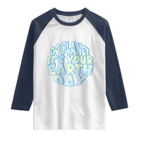 Go Planet It Is Your Earth Day Raglan Shirt Environmental Activism