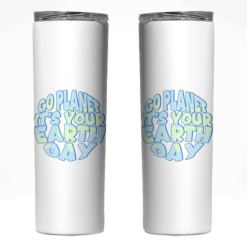Go Planet It Is Your Earth Day Skinny Tumbler Environmental Activism