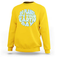 Go Planet It Is Your Earth Day Sweatshirt Environmental Activism
