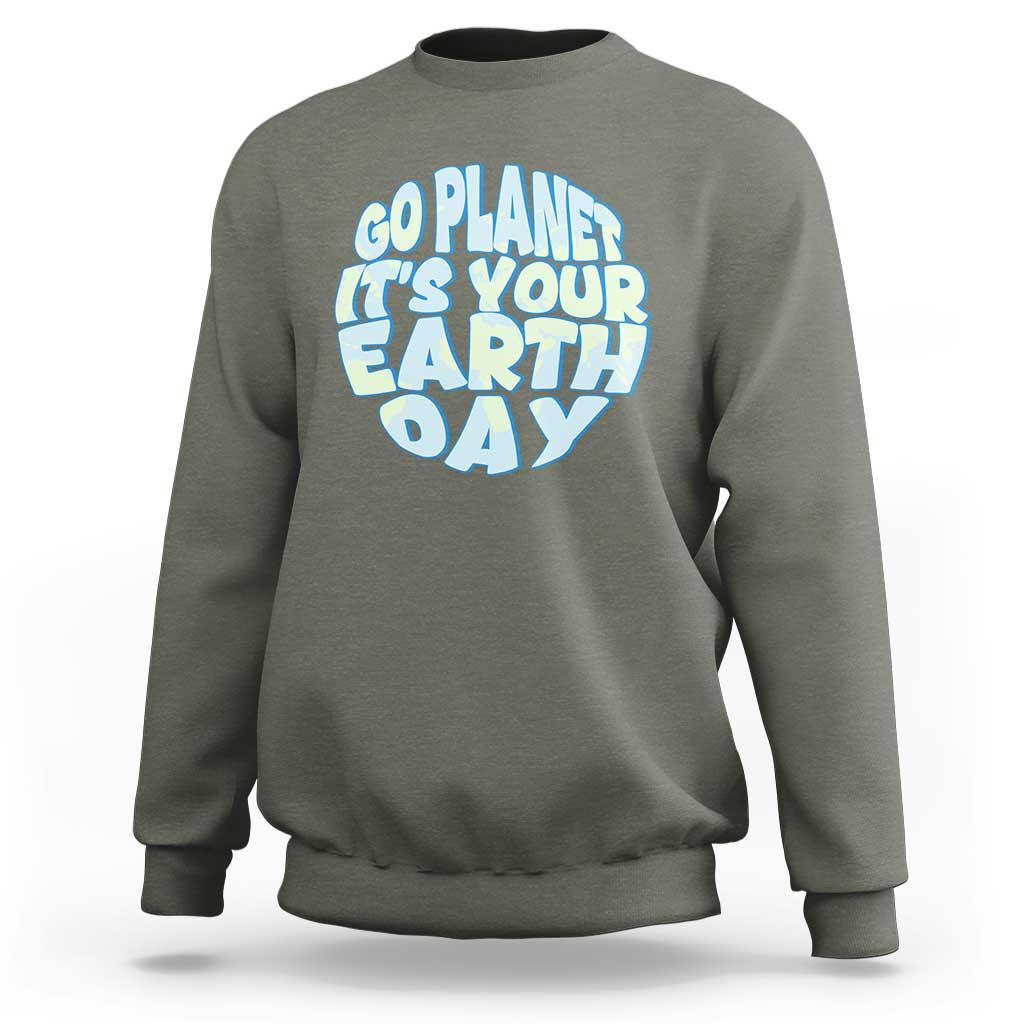 Go Planet It Is Your Earth Day Sweatshirt Environmental Activism