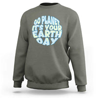 Go Planet It Is Your Earth Day Sweatshirt Environmental Activism