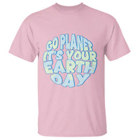 Go Planet It Is Your Earth Day T Shirt Environmental Activism