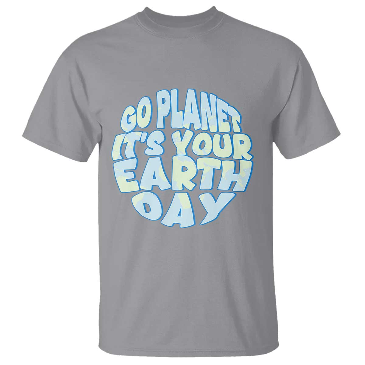 Go Planet It Is Your Earth Day T Shirt Environmental Activism
