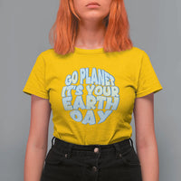 Go Planet It Is Your Earth Day T Shirt For Women Environmental Activism