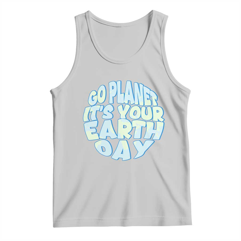 Go Planet It Is Your Earth Day Tank Top Environmental Activism