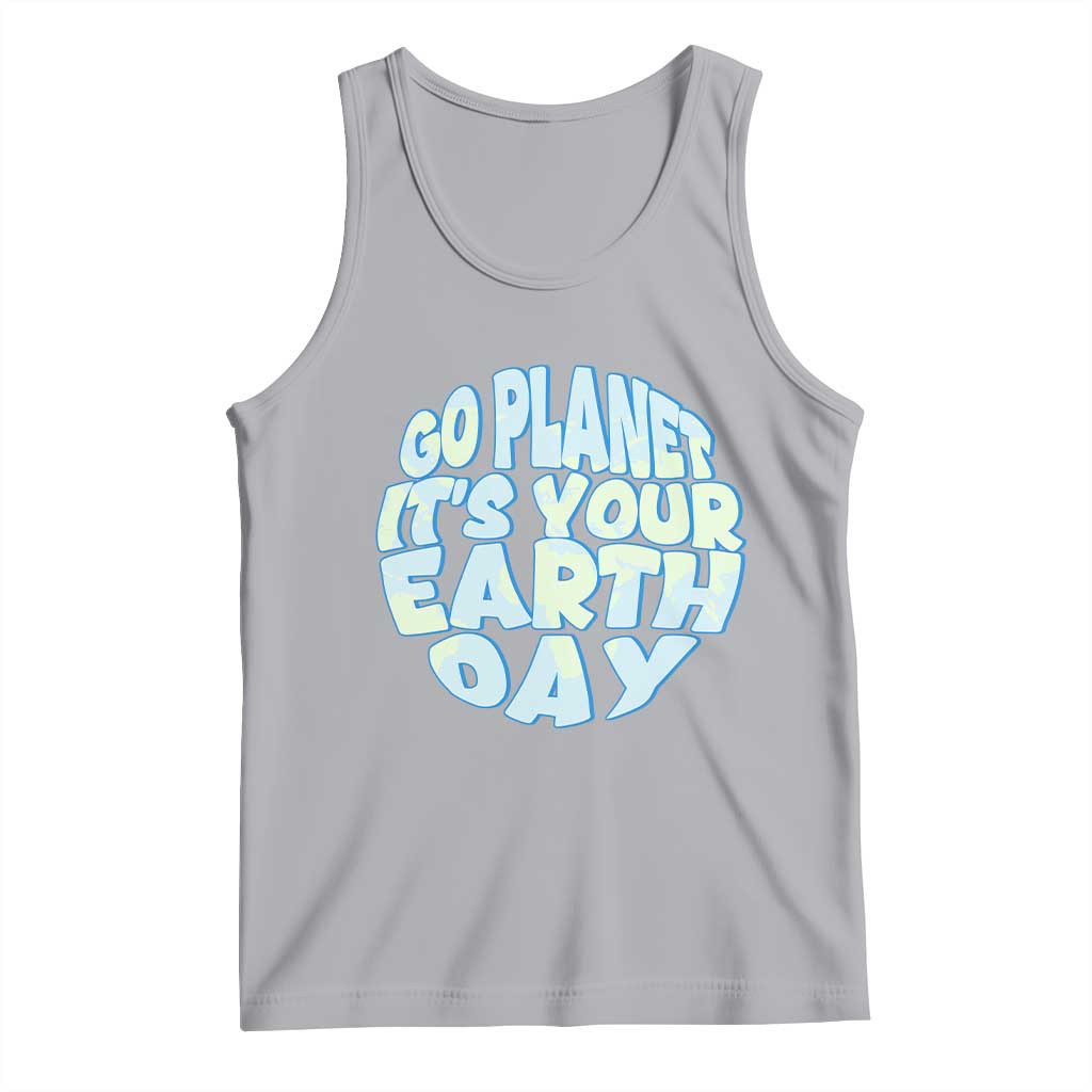 Go Planet It Is Your Earth Day Tank Top Environmental Activism
