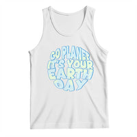Go Planet It Is Your Earth Day Tank Top Environmental Activism