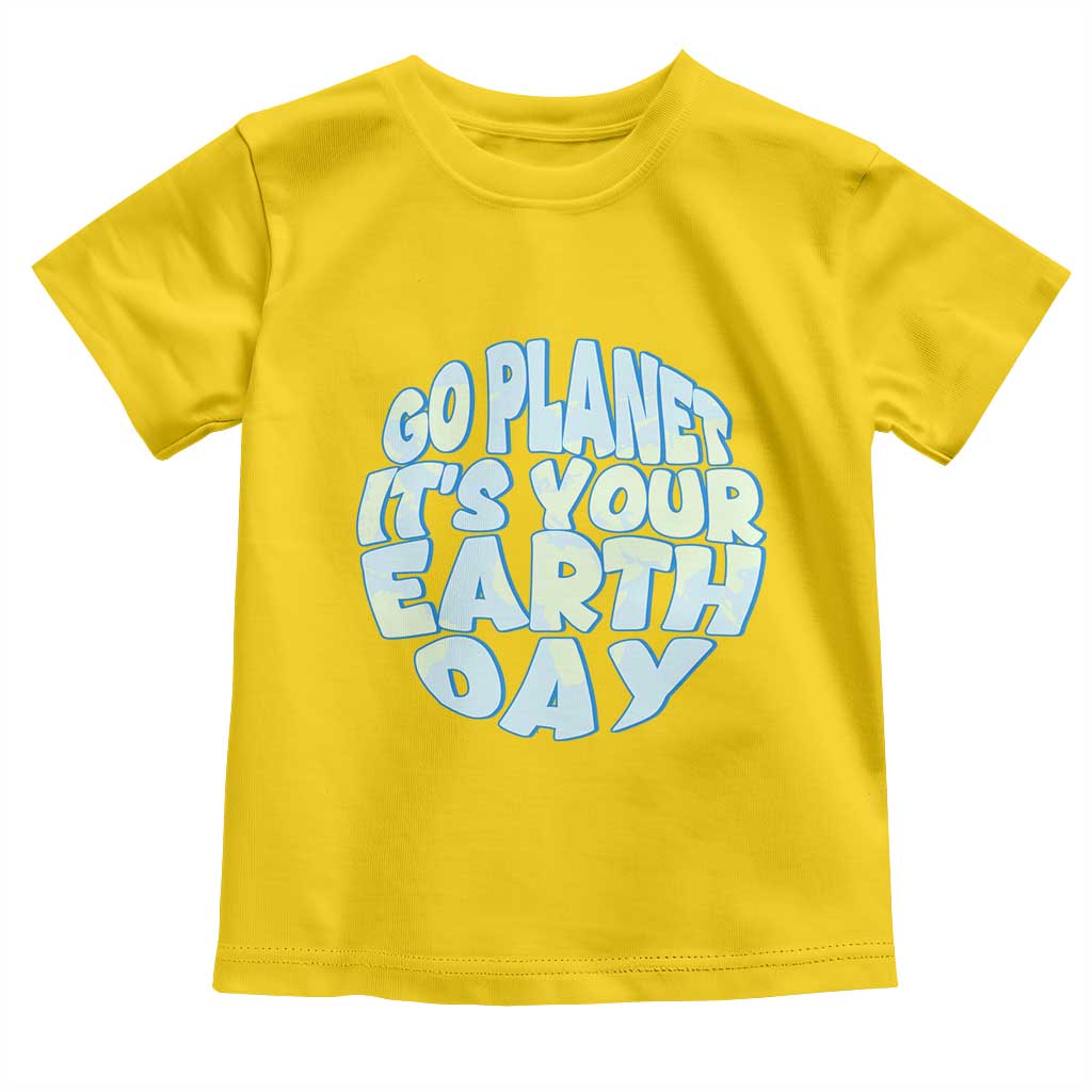 Go Planet It Is Your Earth Day Toddler T Shirt Environmental Activism