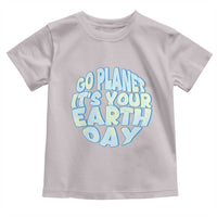 Go Planet It Is Your Earth Day Toddler T Shirt Environmental Activism