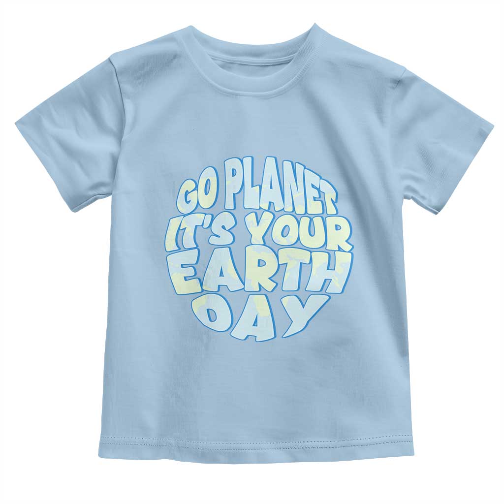 Go Planet It Is Your Earth Day Toddler T Shirt Environmental Activism