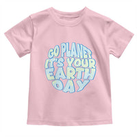 Go Planet It Is Your Earth Day Toddler T Shirt Environmental Activism
