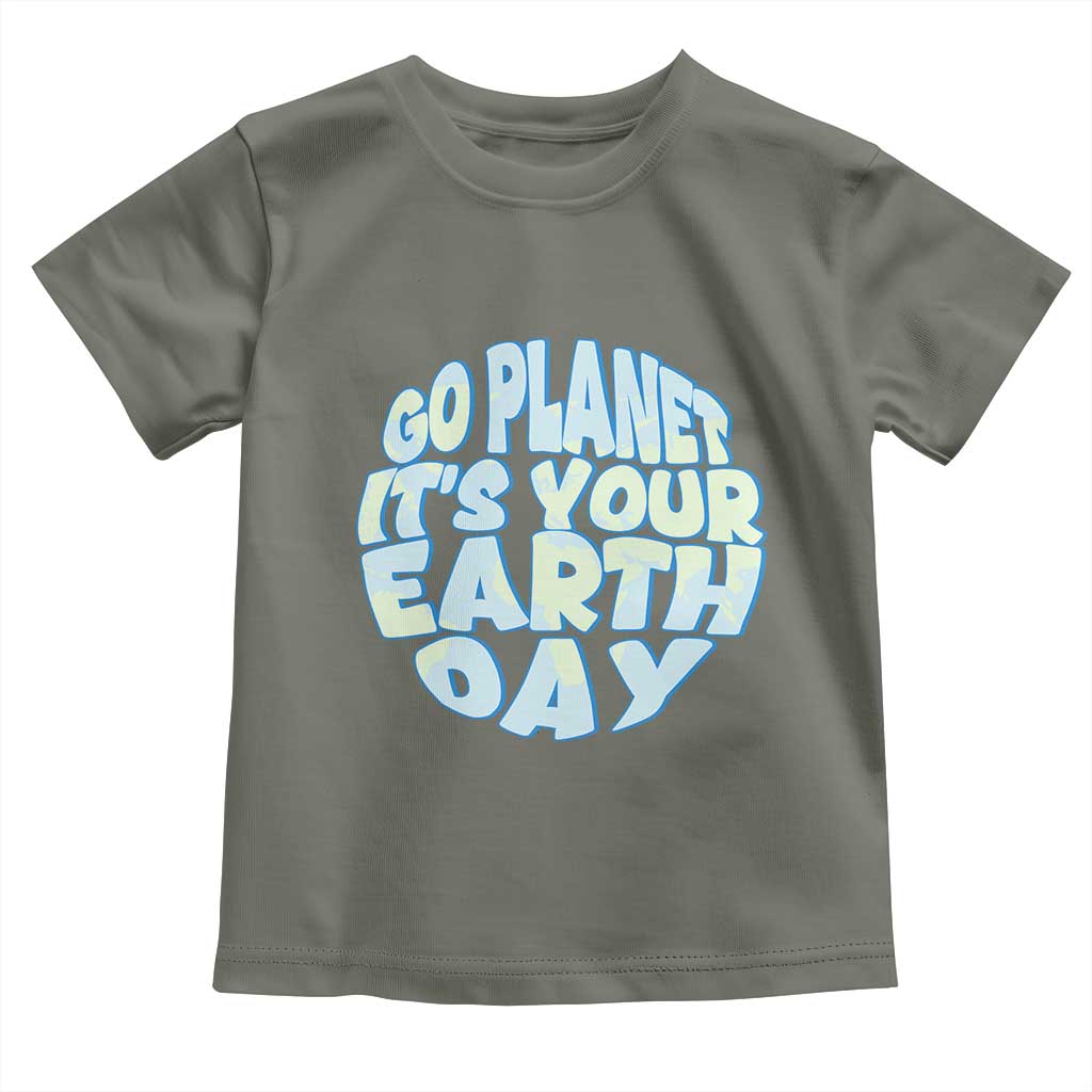 Go Planet It Is Your Earth Day Toddler T Shirt Environmental Activism