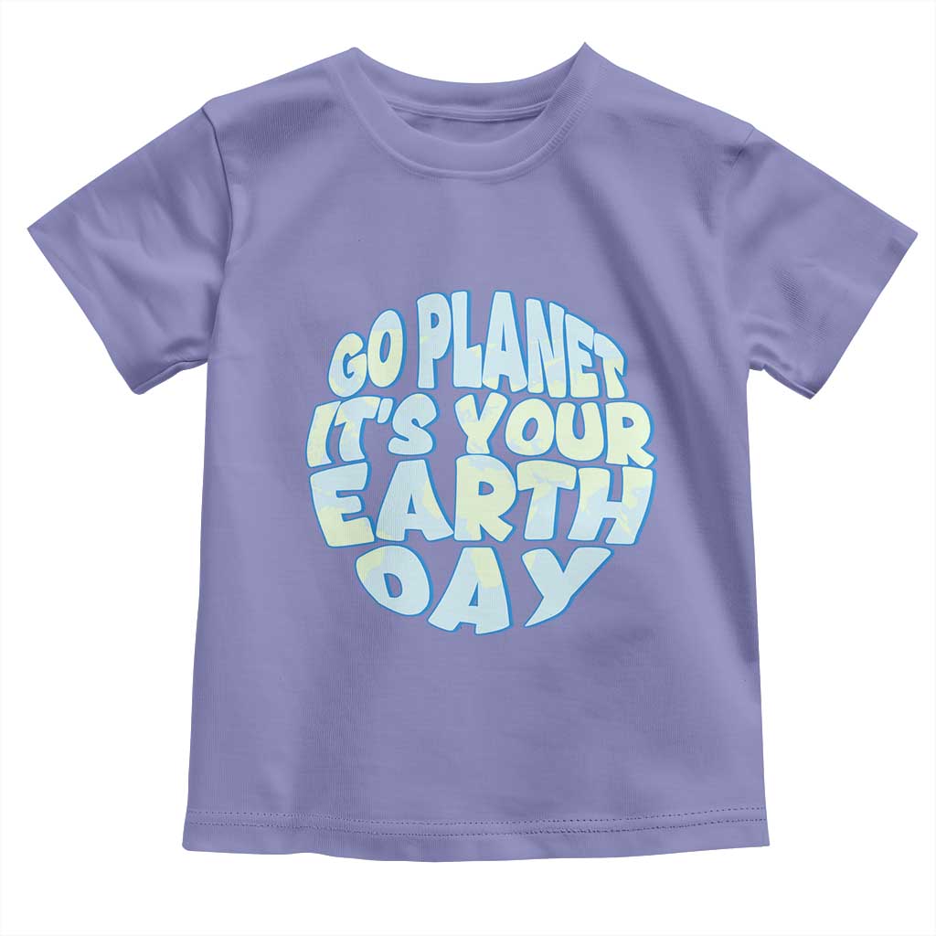 Go Planet It Is Your Earth Day Toddler T Shirt Environmental Activism