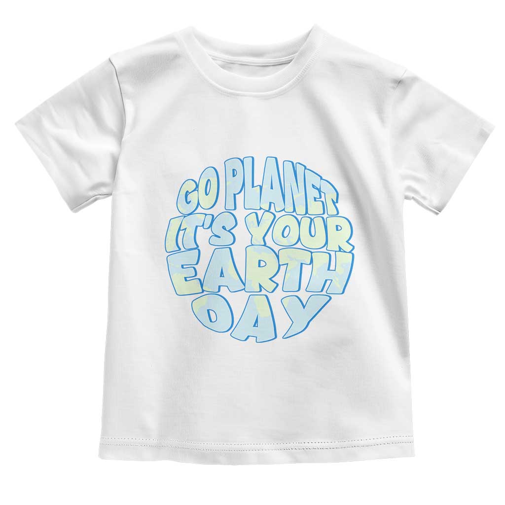 Go Planet It Is Your Earth Day Toddler T Shirt Environmental Activism