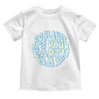 Go Planet It Is Your Earth Day Toddler T Shirt Environmental Activism
