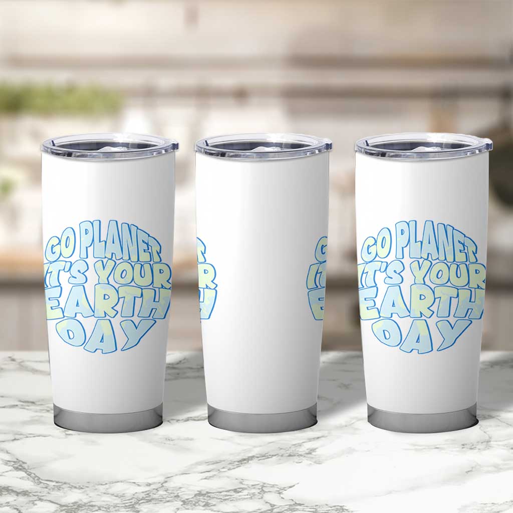 Go Planet It Is Your Earth Day Tumbler Cup Environmental Activism