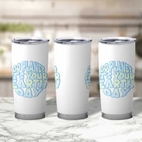 Go Planet It Is Your Earth Day Tumbler Cup Environmental Activism