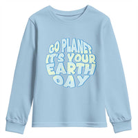 Go Planet It Is Your Earth Day Youth Sweatshirt Environmental Activism
