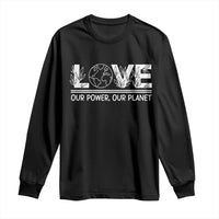 Our Power Our Planet Long Sleeve Shirt Earth Day Eco Friendly